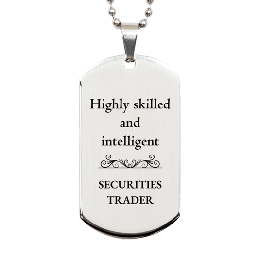 Best Securities Trader Gifts, Highly skilled and intelligent, Appreciation Birthday Silver Dog Tag for Securities Trader, Men, Women, Friends, Coworkers