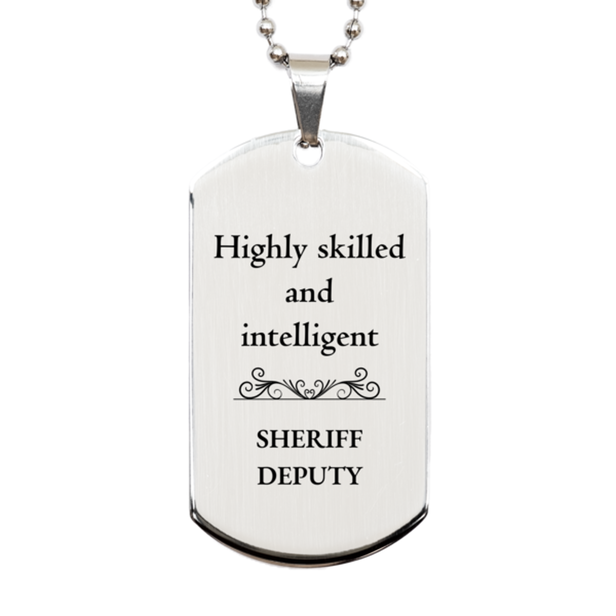 Best Sheriff Deputy Gifts, Highly skilled and intelligent, Appreciation Birthday Silver Dog Tag for Sheriff Deputy, Men, Women, Friends, Coworkers