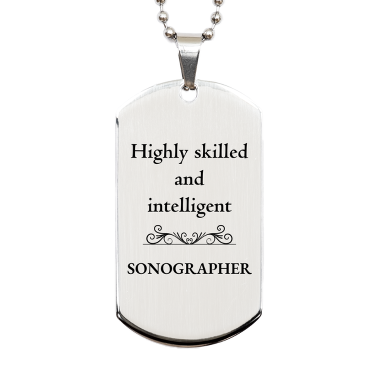 Best Sonographer Gifts, Highly skilled and intelligent, Appreciation Birthday Silver Dog Tag for Sonographer, Men, Women, Friends, Coworkers