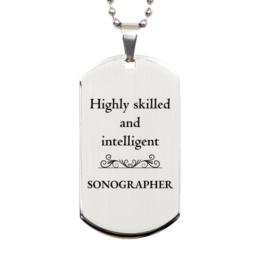 Best Sonographer Gifts, Highly skilled and intelligent, Appreciation Birthday Silver Dog Tag for Sonographer, Men, Women, Friends, Coworkers