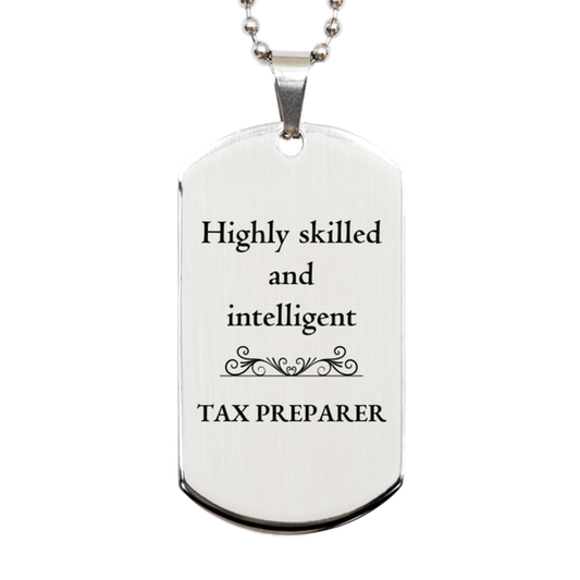 Best Tax Preparer Gifts, Highly skilled and intelligent, Appreciation Birthday Silver Dog Tag for Tax Preparer, Men, Women, Friends, Coworkers