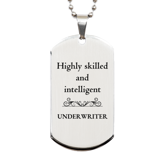 Best Underwriter Gifts, Highly skilled and intelligent, Appreciation Birthday Silver Dog Tag for Underwriter, Men, Women, Friends, Coworkers