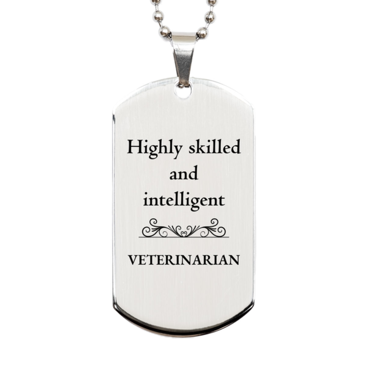 Best Veterinarian Gifts, Highly skilled and intelligent, Appreciation Birthday Silver Dog Tag for Veterinarian, Men, Women, Friends, Coworkers