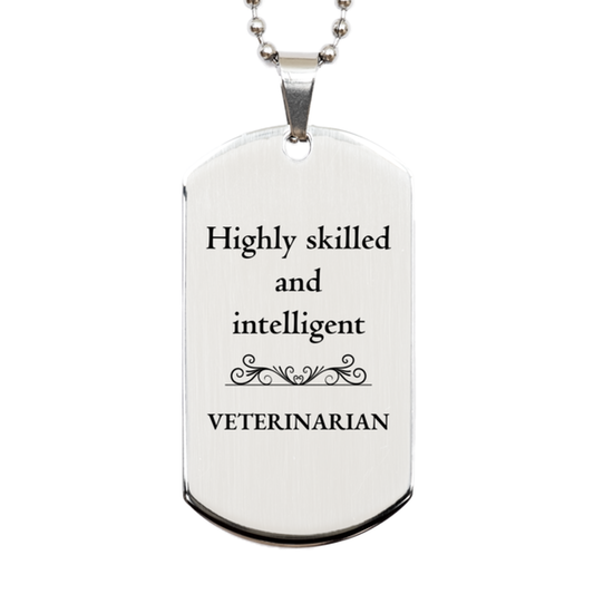 Best Veterinarian Gifts, Highly skilled and intelligent, Appreciation Birthday Silver Dog Tag for Veterinarian, Men, Women, Friends, Coworkers