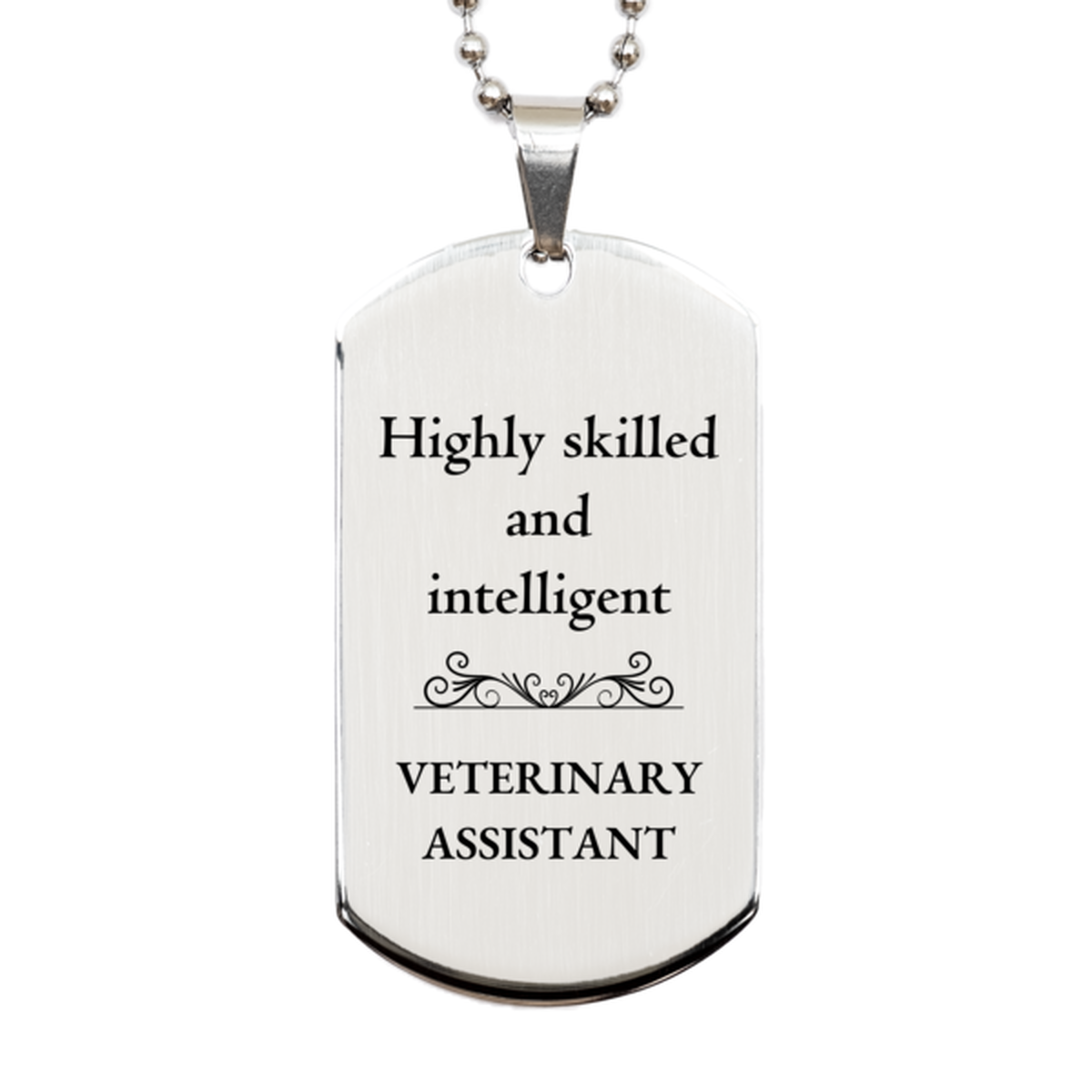 Best Veterinary Assistant Gifts, Highly skilled and intelligent, Appreciation Birthday Silver Dog Tag for Veterinary Assistant, Men, Women, Friends, Coworkers