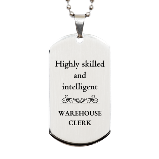 Best Warehouse Clerk Gifts, Highly skilled and intelligent, Appreciation Birthday Silver Dog Tag for Warehouse Clerk, Men, Women, Friends, Coworkers