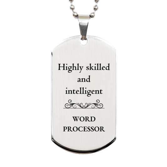 Best Word Processor Gifts, Highly skilled and intelligent, Appreciation Birthday Silver Dog Tag for Word Processor, Men, Women, Friends, Coworkers