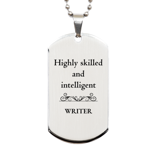 Best Writer Gifts, Highly skilled and intelligent, Appreciation Birthday Silver Dog Tag for Writer, Men, Women, Friends, Coworkers