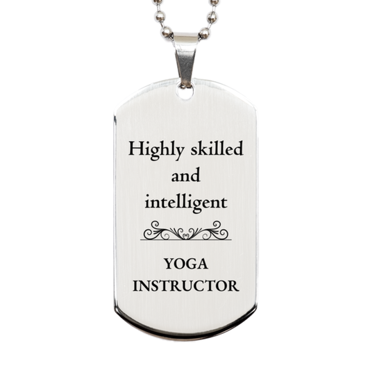 Best Yoga Instructor Gifts, Highly skilled and intelligent, Appreciation Birthday Silver Dog Tag for Yoga Instructor, Men, Women, Friends, Coworkers