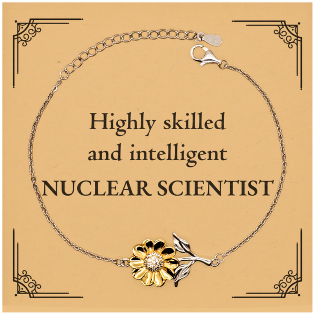 Best Nuclear Scientist Gifts, Highly skilled and intelligent, Appreciation Birthday Sunflower Bracelet for Nuclear Scientist, Men, Women, Friends, Coworkers