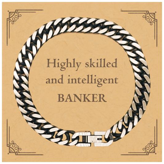 Best Banker Gifts, Highly skilled and intelligent, Appreciation Birthday Cuban Link Chain Bracelet for Banker, Men, Women, Friends, Coworkers