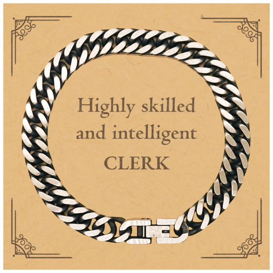 Best Clerk Gifts, Highly skilled and intelligent, Appreciation Birthday Cuban Link Chain Bracelet for Clerk, Men, Women, Friends, Coworkers