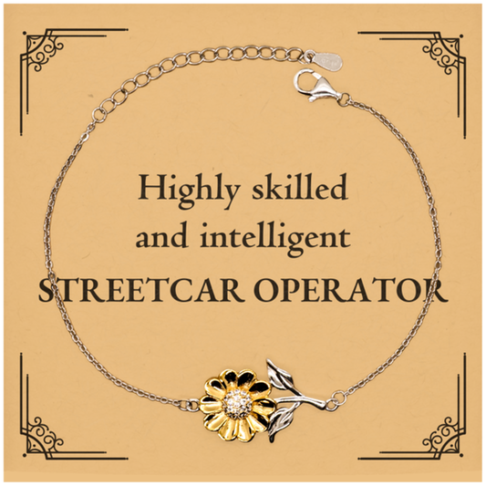 Best Streetcar Operator Gifts, Highly skilled and intelligent, Appreciation Birthday Sunflower Bracelet for Streetcar Operator, Men, Women, Friends, Coworkers