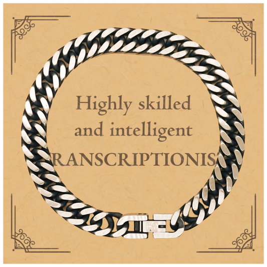 Best Transcriptionist Gifts, Highly skilled and intelligent, Appreciation Birthday Cuban Link Chain Bracelet for Transcriptionist, Men, Women, Friends, Coworkers