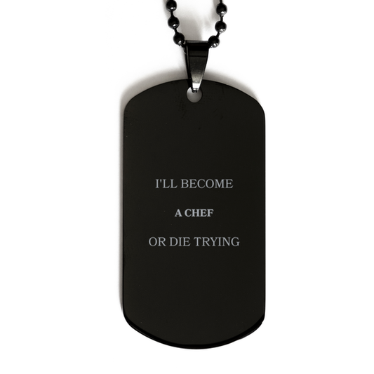 Chef Engraved Black Dog Tag - Perfect Gift for Graduation or Veterans Day - Ill become Chef or die trying - Inspirational Hope for the Aspiring Chef