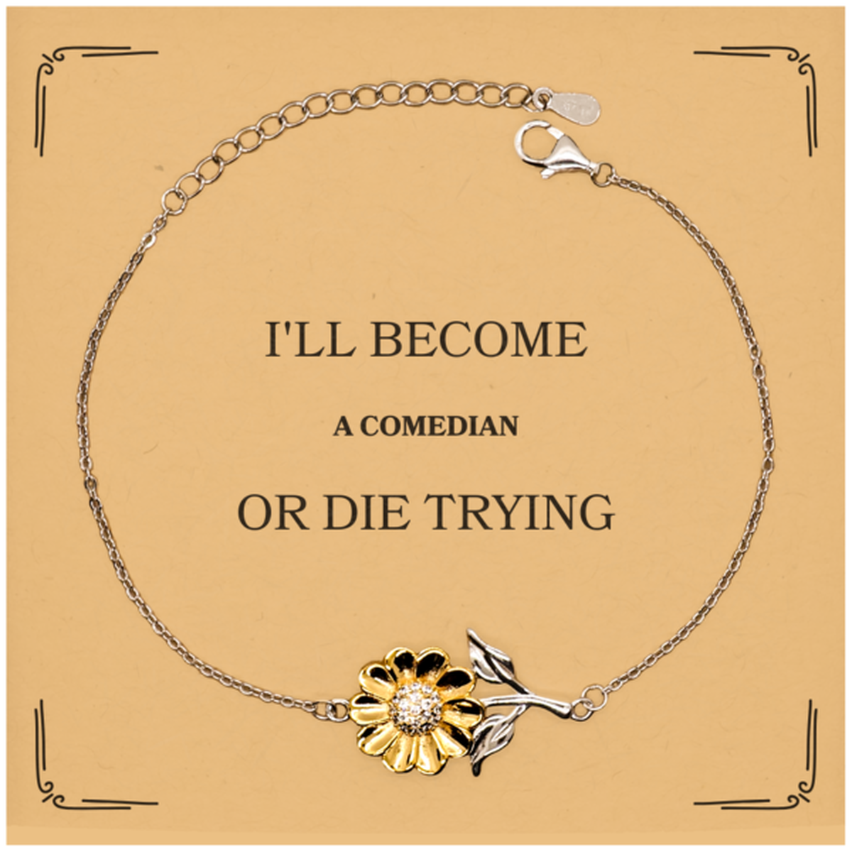 Comedian Sunflower Bracelet - Ill Become or Die Trying Gift for Confidence and Inspiration on Birthday and Graduation