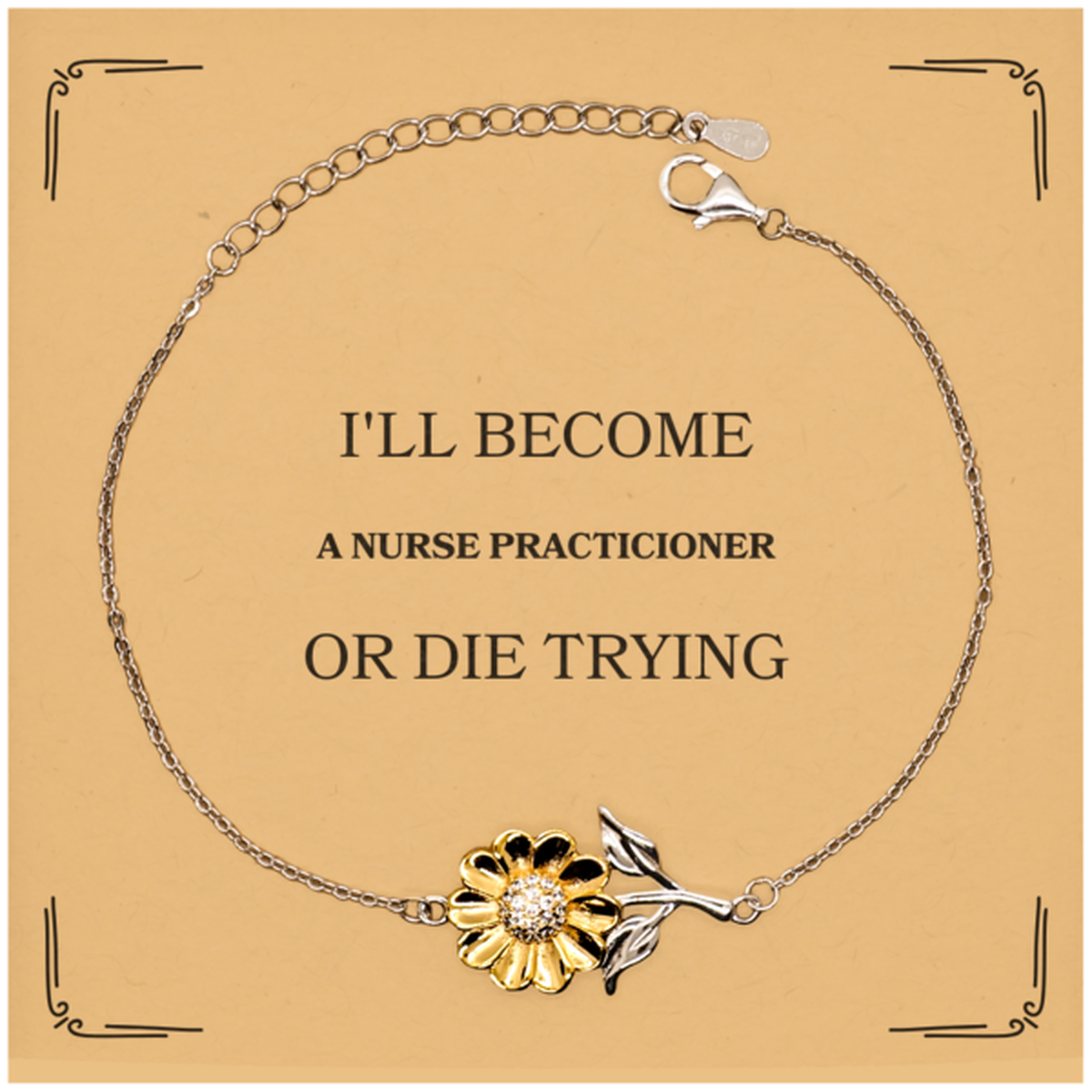 Nurse Practitioner Sunflower Bracelet - Inspirational Gift for Graduation, Christmas, and Holidays - Ill Become Nurse Practitioner or Die Trying