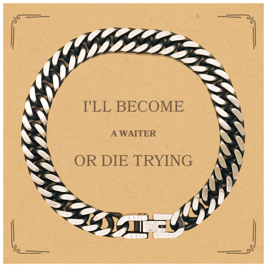 Waiter Cuban Link Chain Bracelet - Ill Become Waiter or Die Trying - Inspirational Jewelry for Mens Birthday Gift