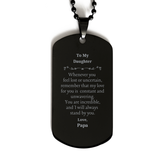 Engraved Black Dog Tag for Daughter - To My Daughter, You are Incredible, Papas Love for Confidence and Hope, Perfect Birthday Gift for Daughters