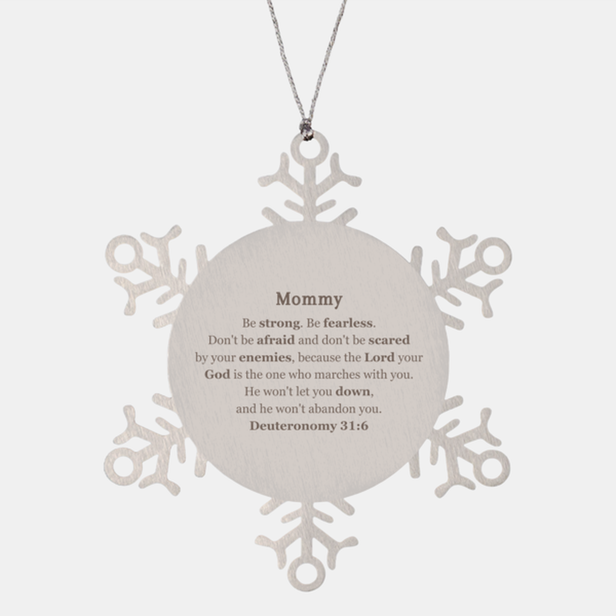 Snowflake Ornament Mommy Inspirational Engraved Christmas Gift - Be strong, be fearless, dont be afraid. Deuteronomy 31:6