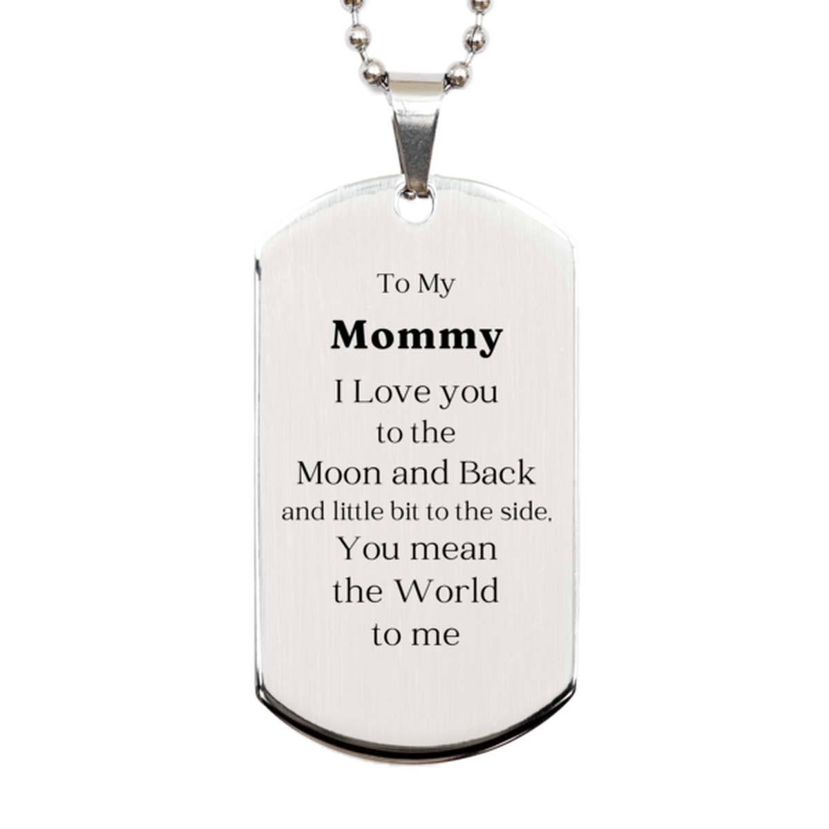 Engraved Silver Dog Tag Mommy I Love You to the Moon and Back Gift for Mothers Day, Birthday, Christmas, Veterans Day - Unique Mommy Dog Tag