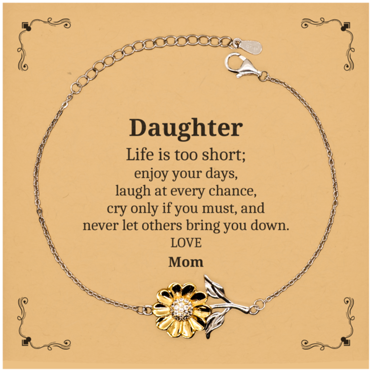 Daughter Engraved Sunflower Bracelet for Birthday, Christmas, Graduation, Hope and Confidence Gift - Life is too short; enjoy your days, and never let others bring you down. Love, Mom