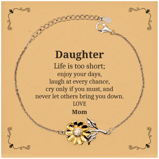 Daughter Engraved Sunflower Bracelet for Birthday, Christmas, Graduation, Hope and Confidence Gift - Life is too short; enjoy your days, and never let others bring you down. Love, Mom