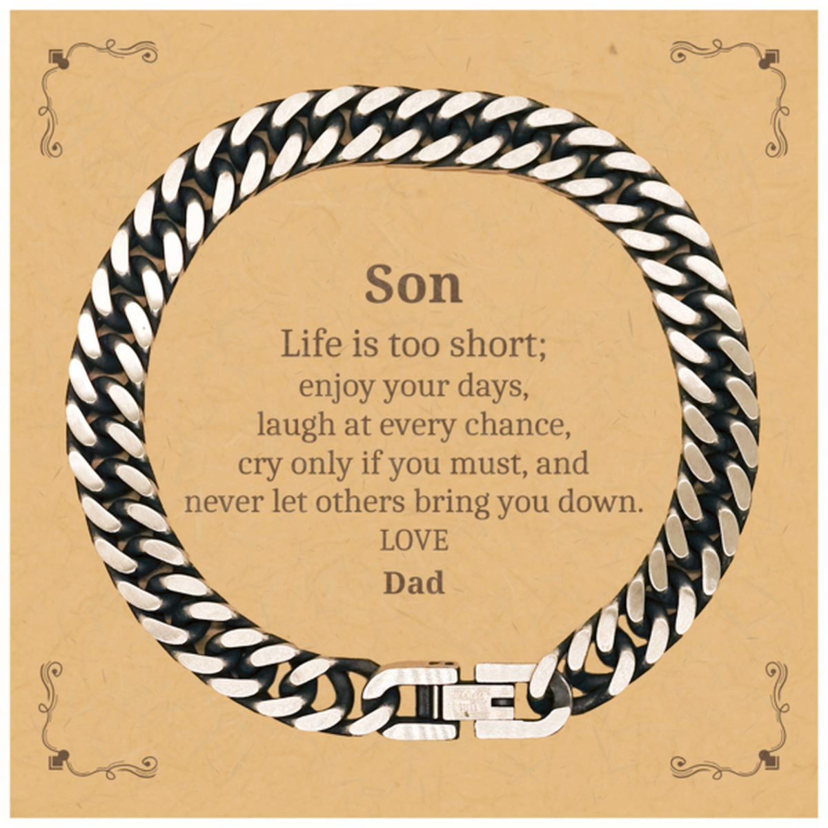 Cuban Link Chain Bracelet for Son  Son, Life is too short; laugh, cry, never let others bring you down - Dads Love | Unique Gift for Birthday, Christmas, Graduation, and more