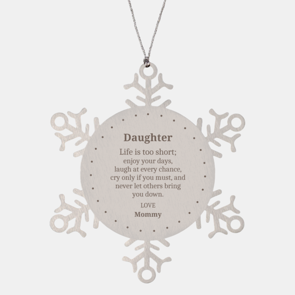 Snowflake Ornament Daughter Life is too short Inspirational Christmas Gift for Daughter - Engraved Love, Mommy