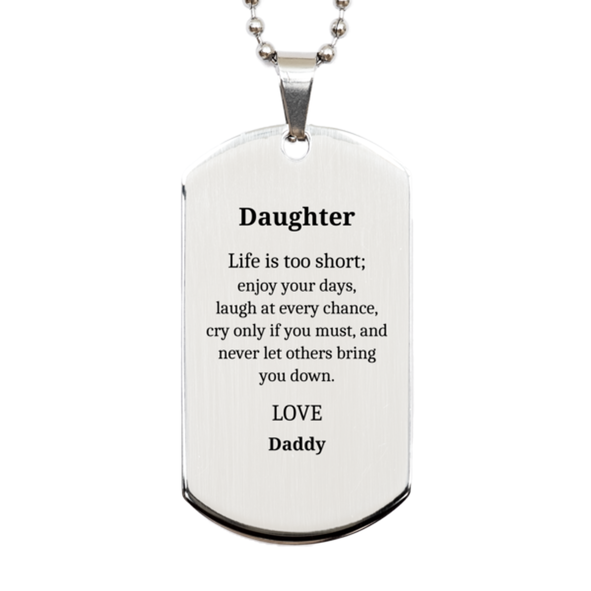 Daughter Silver Dog Tag Engraved Inspirational Gift for Christmas, Graduation, and Holidays - Life is too short, enjoy your days, love Daddy