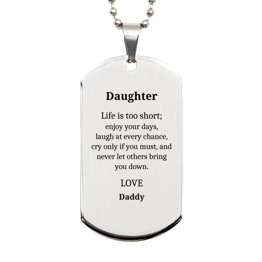 Daughter Silver Dog Tag Engraved Inspirational Gift for Christmas, Graduation, and Holidays - Life is too short, enjoy your days, love Daddy