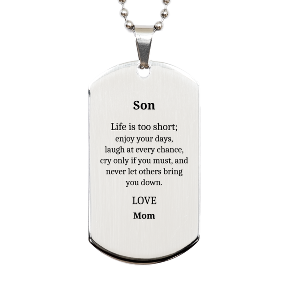 Son Silver Dog Tag - Inspirational Engraved Gift for Him on Birthday, Graduation, Christmas - Life is too short, enjoy your days, love Mom - Confidence, Hope, Son, Son, Son