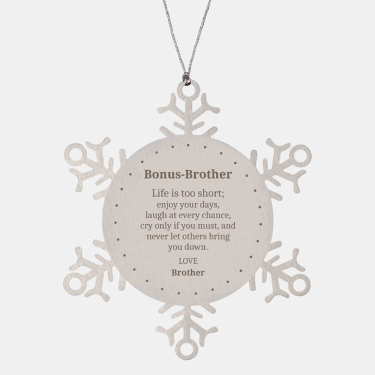 Adorno de copo de nieve para Bonus-Brother La vida es demasiado corta, aprovecha al máximo cada momento, aprecia las fiestas y crea recuerdos. Regalo navideño grabado inspirador para Bonus-Brother