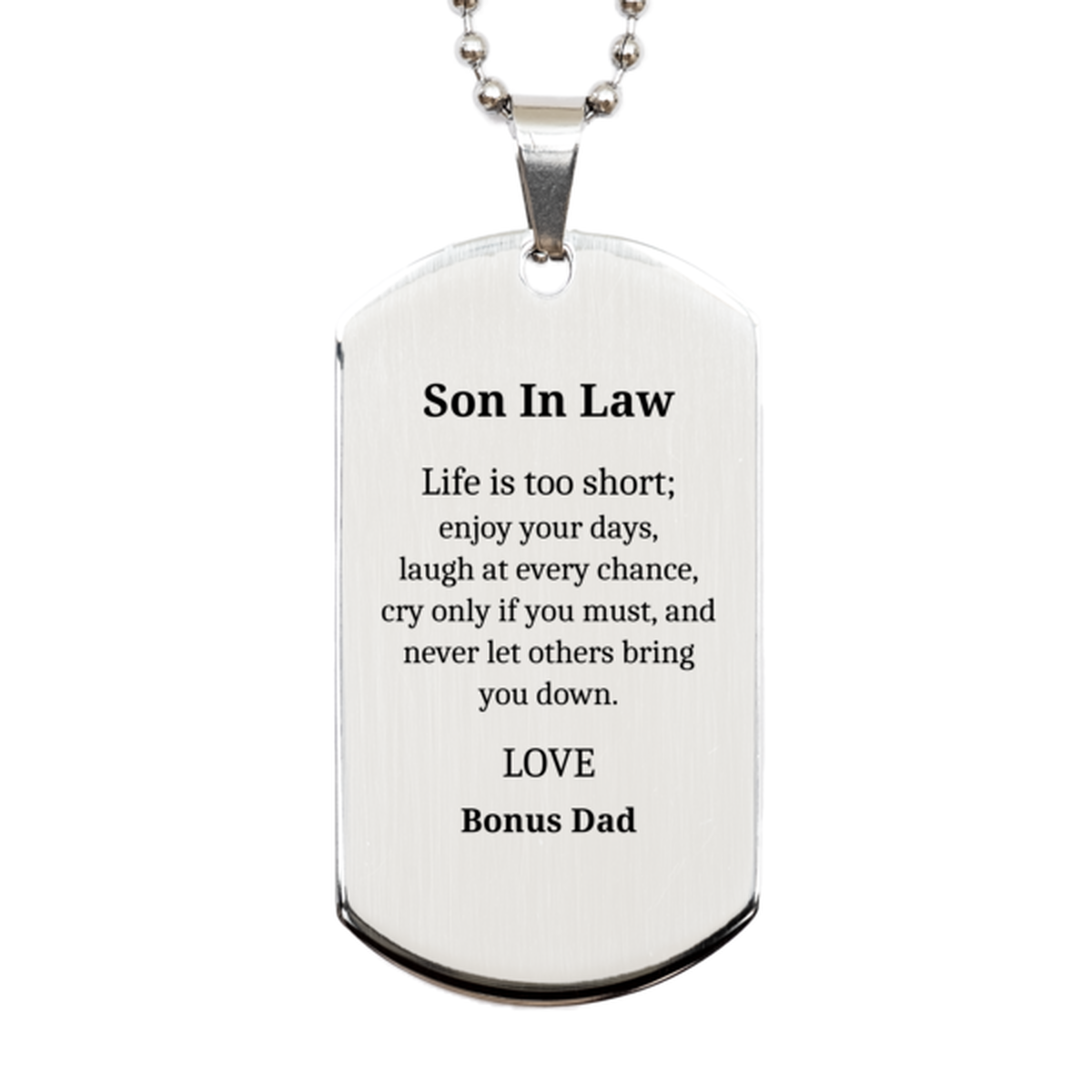 Silver Dog Tag Son In Law Life is too short; enjoy every day, Bonus Dad Love, Inspirational Gift for Birthday, Graduation, and Holidays