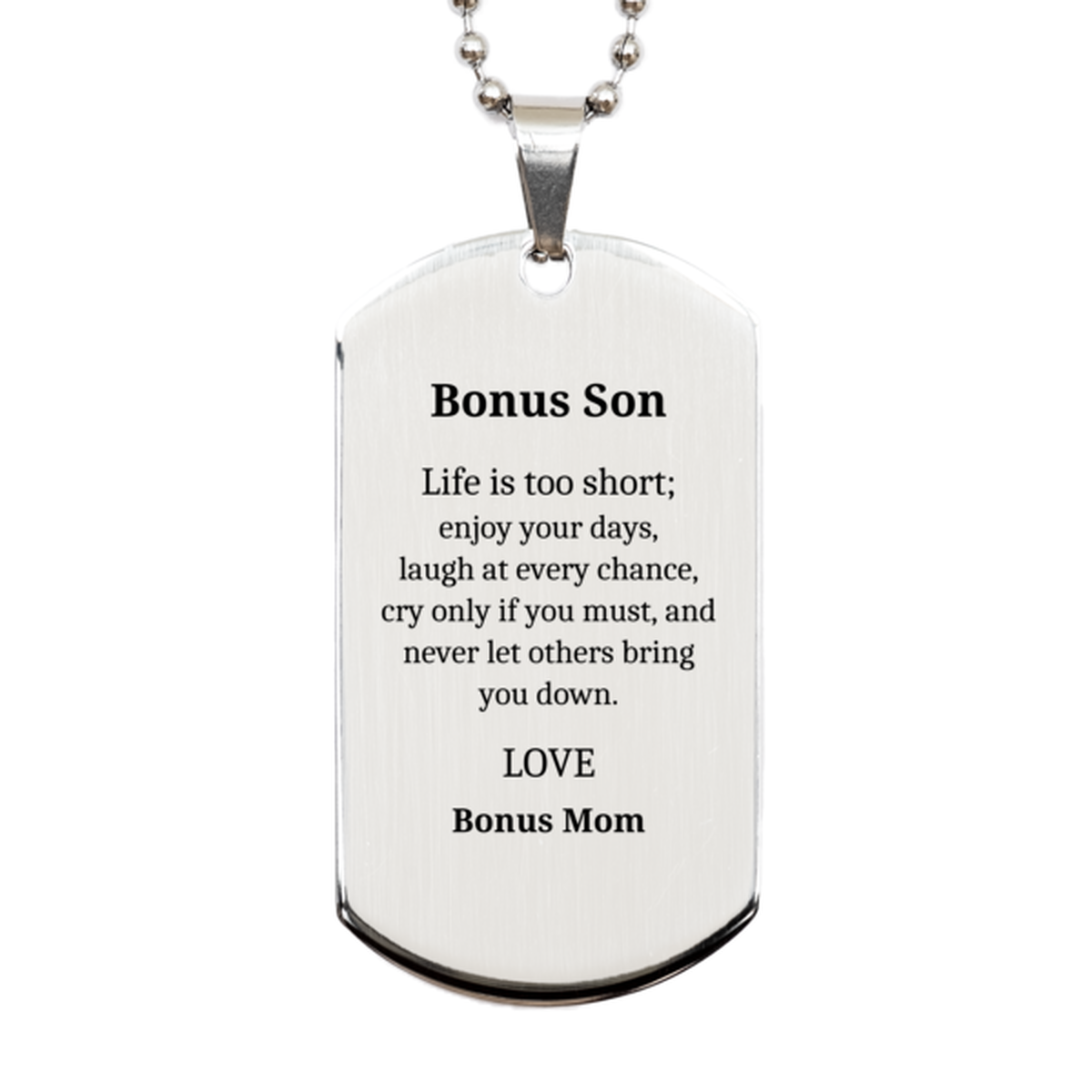 Bonus Son Silver Dog Tag Gift - Life is too short, enjoy your days, laugh, and never let others bring you down - Bonus Mom Engraved Inspirational Birthday Graduation for Him