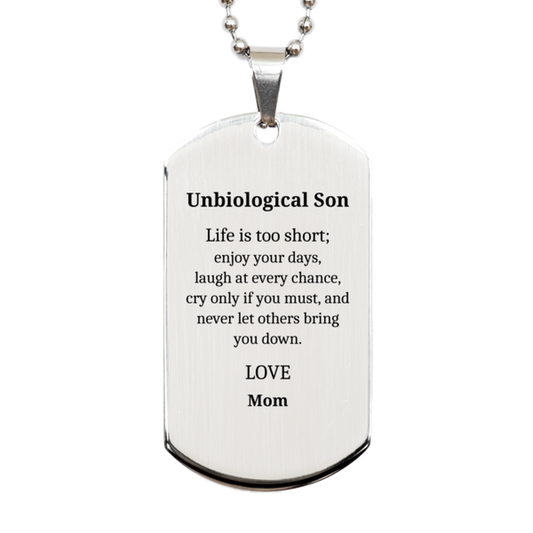 Silver Dog Tag for Unbiological Son - Life is too short, enjoy every moment, Moms Love Gift for Birthday, Graduation, Holidays - Inspirational Engraved Pendant