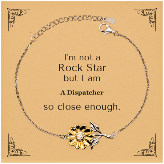 Dispatcher Sunflower Bracelet Im not a rockstar, but close enough. Inspirational Jewelry for Dispatcher Gift Birthday Christmas Graduation Appreciation Tokens in Dispatch Role