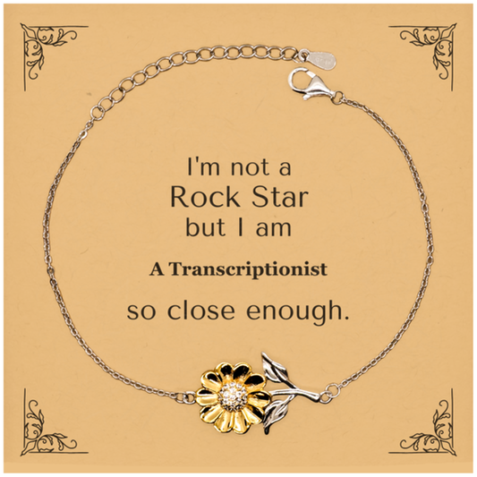 Transcriptionist Sunflower Bracelet - Im Not a Rockstar, but Close Enough Gift for Christmas, Birthday, and Graduation - Unique Inspirational Jewelry for Confidence and Hope