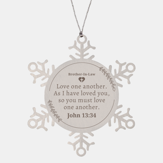 Snowflake Ornament Brother-In-Law Love one another. As I have loved you, so you must love one another. John 13:34 Keepsake Gift for Christmas Holiday Season Inspirational Family Decor