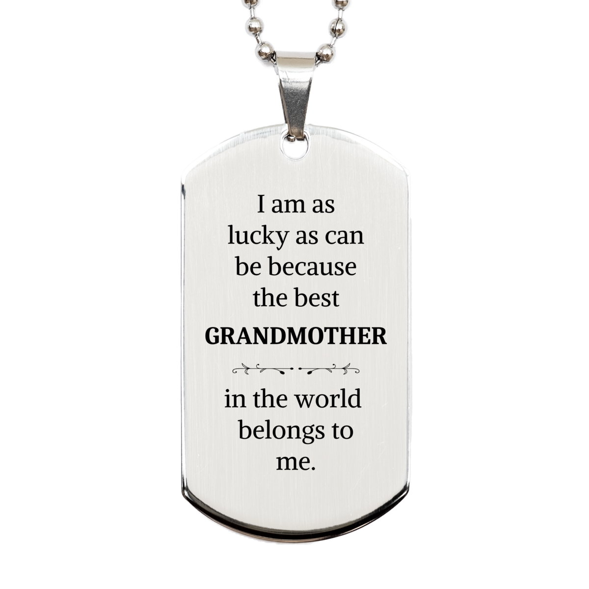 Silver Dog Tag Grandmother I am as lucky as can be because the best Grandmother in the world belongs to me Engraved Inspirational Gift for Mothers Day, Christmas, Birthday