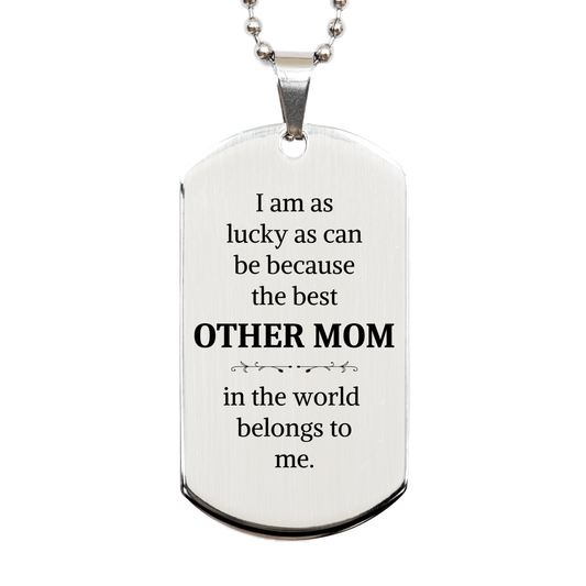 Silver Dog Tag Other Mom I am as lucky as can be because the best in the world belongs to me. Veterans Day Gift with Engraved Confidence