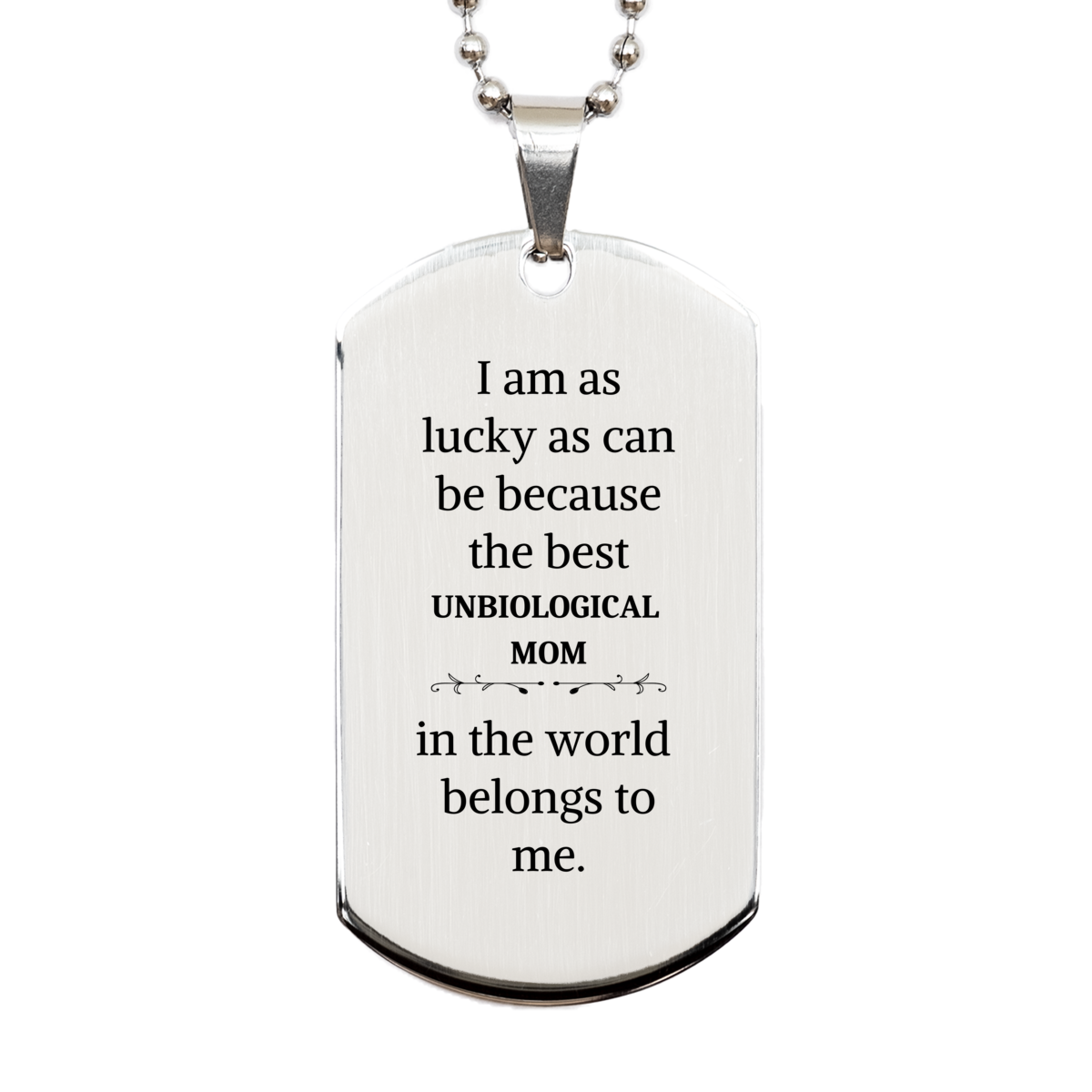 Unbiological Mom Engraved Silver Dog Tag - Perfect Gift for Mothers Day, Birthday, Christmas - I am as lucky as can be because the best Unbiological Mom in the world belongs to me.