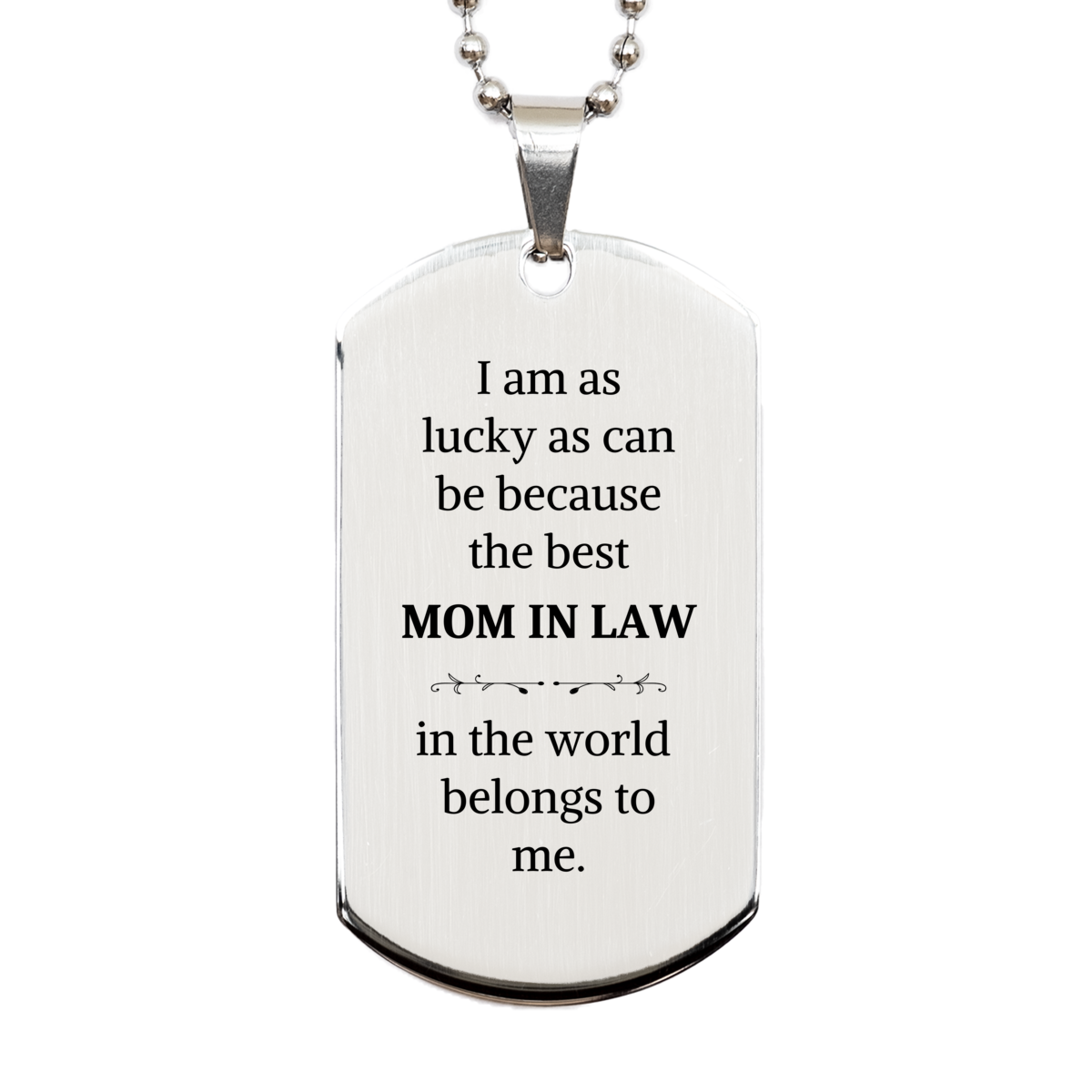 Silver Dog Tag Mom In Law Gift I am as lucky as can be because the best Belongs to me Anniversary Veterans Day Personalized Engraved Pendant