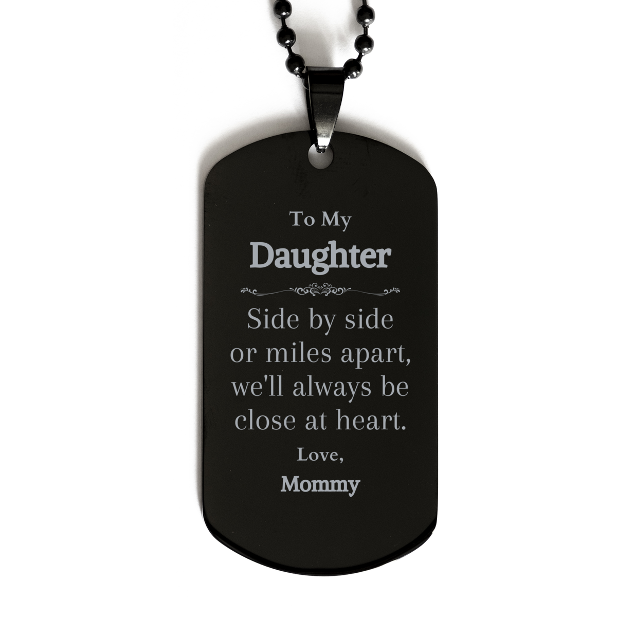 Daughter Dog Tag - Engraved Side by Side, Always Close at Heart - Unique Christmas Gift for Daughter - Inspirational Jewelry for Daughter from Mommy