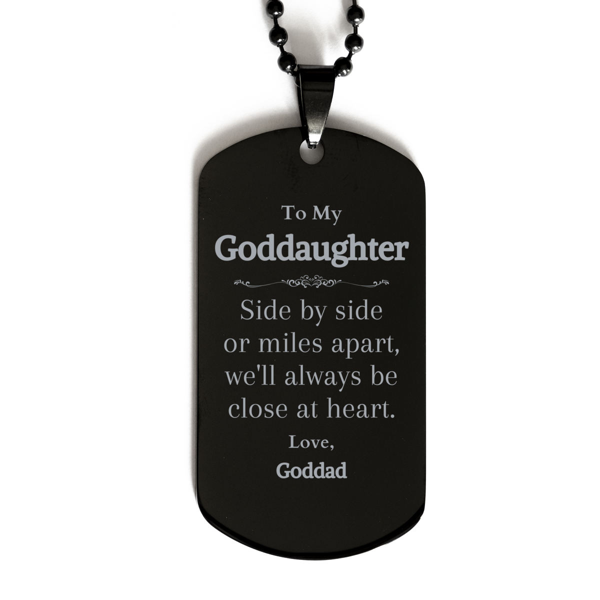 Goddaughter Engraved Black Dog Tag - Side by side or miles apart, always close at heart. Love, Goddad - Perfect Birthday Gift for Her