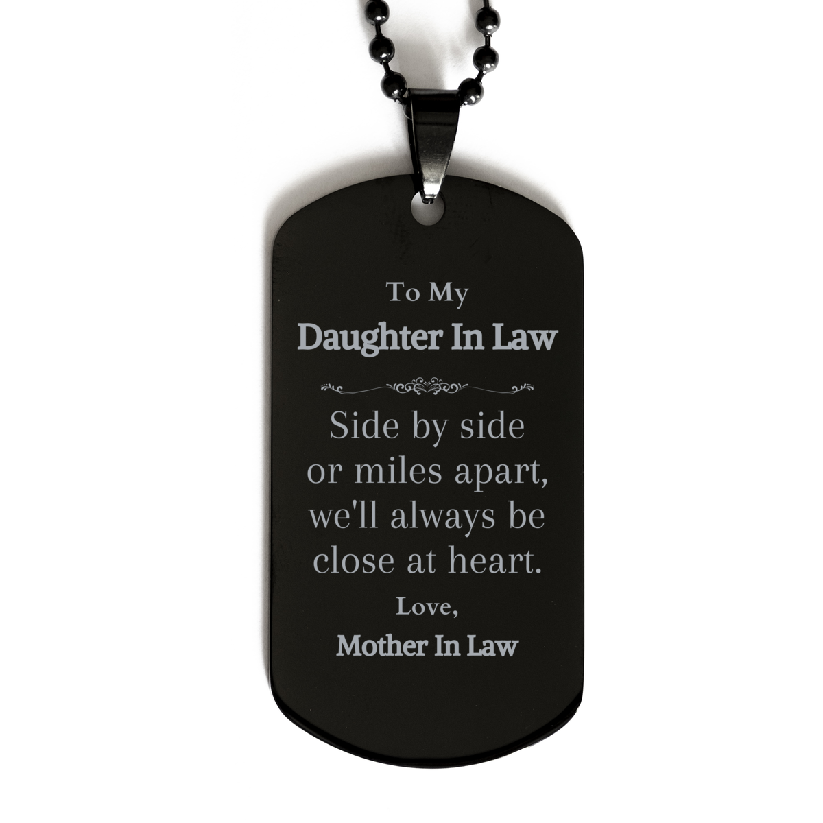 Daughter In Law Black Dog Tag - Side by Side or Miles Apart, Always Close at Heart Engraved Necklace Gift for Birthday, Christmas, Graduation, Holidays - From Mother In Law