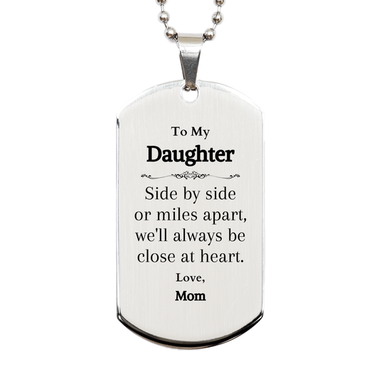 Engraved Daughter Silver Dog Tag Love Mom Side by side or miles apart, always close at heart Gift for Birthday Graduation Christmas Easter Veterans Day