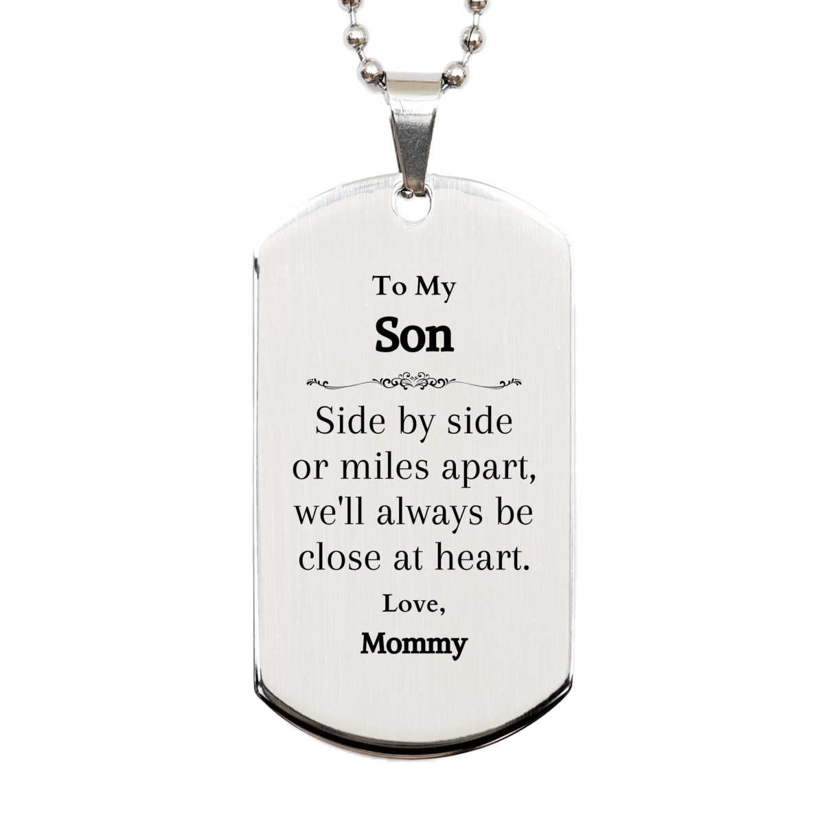 Engraved Silver Dog Tag for Son - Side by Side, Always Close at Heart - Inspirational Gift for Son on Birthday, Christmas, Graduation - Love, Mommy