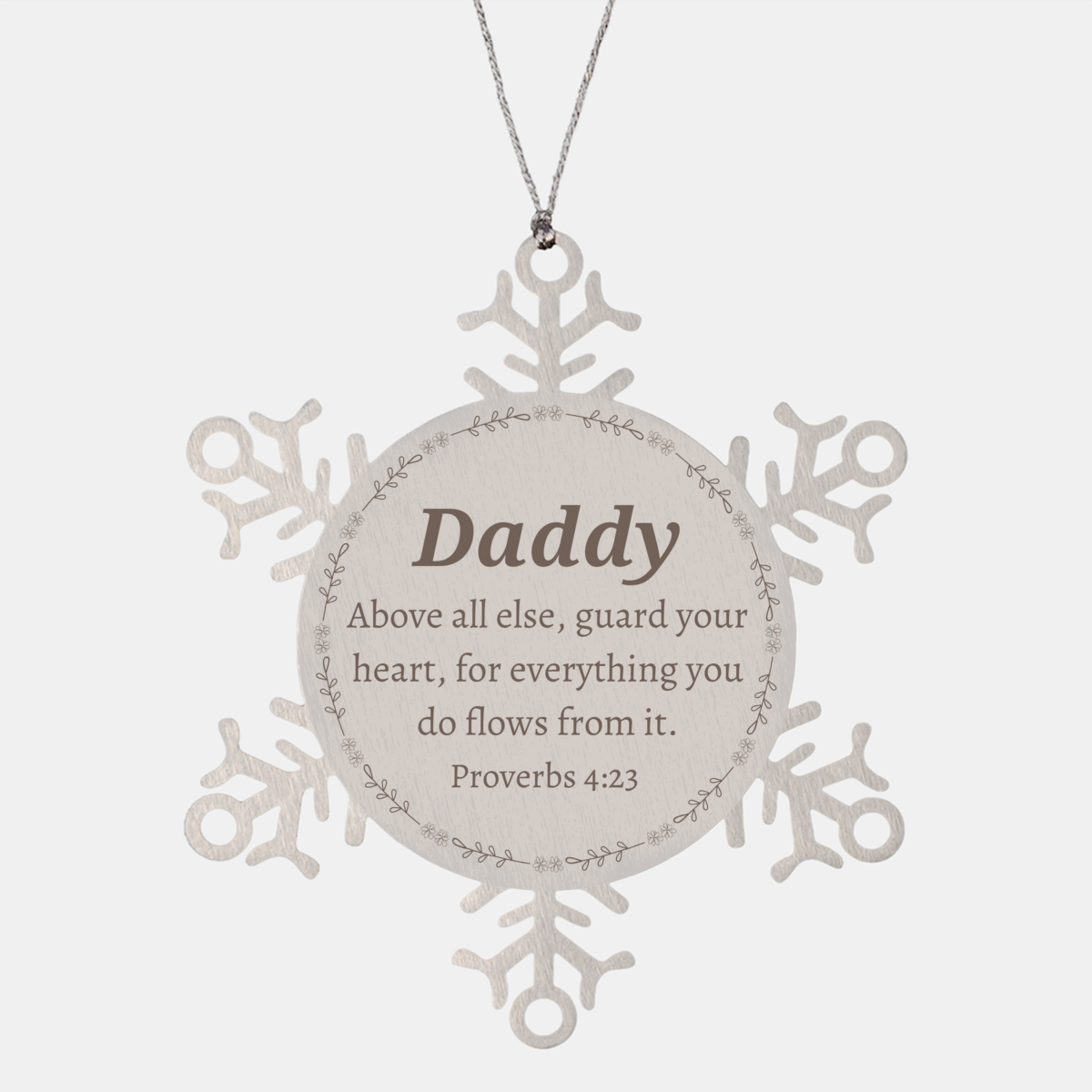 Daddy Snowflake Ornament Daddy Above all else, engraved inspirational Christmas gift for dad