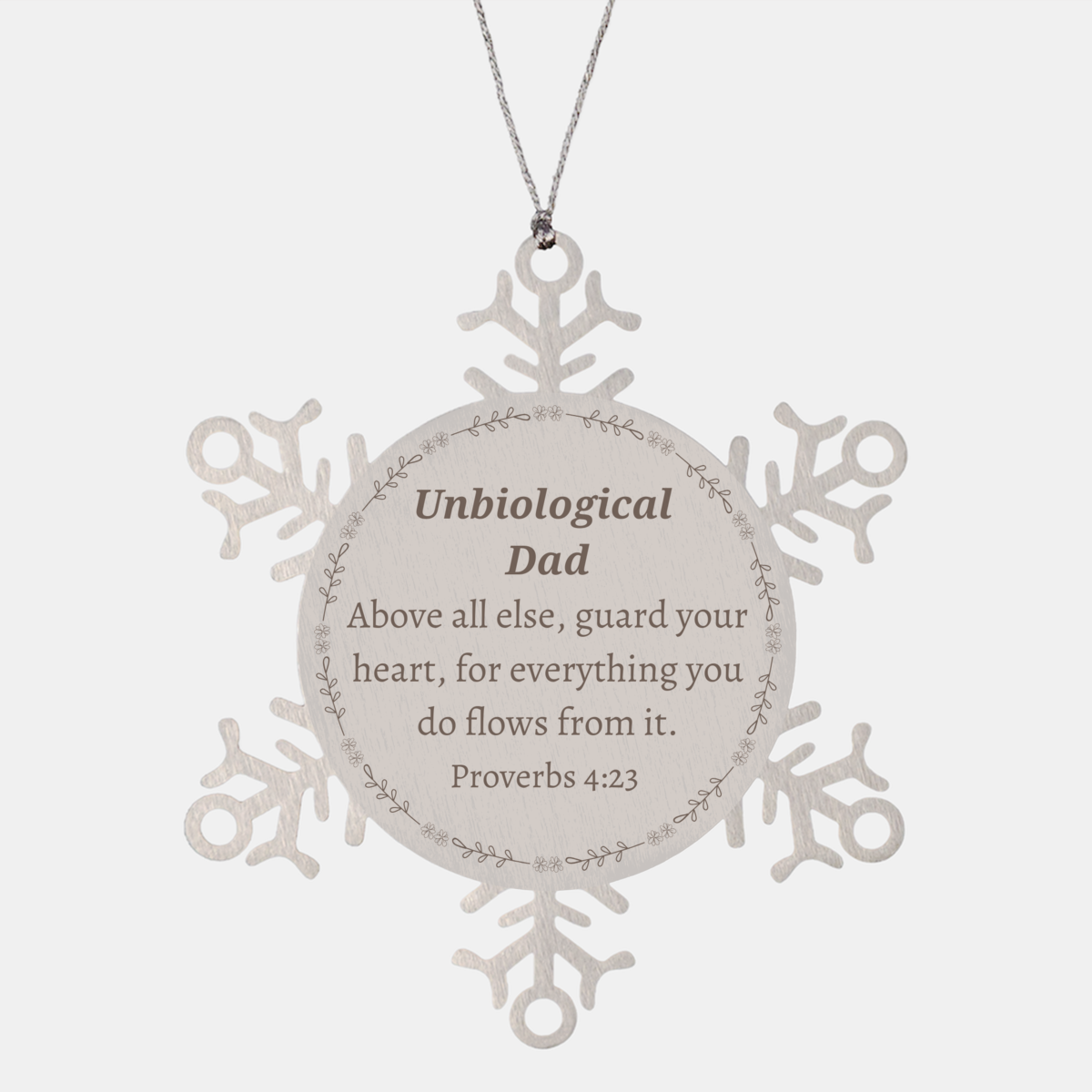 Snowflake Ornament Unbiological Dad Proverbs 4:23 Engraved Christmas Gift for a Guardian of the Heart and Hopeful Mentor